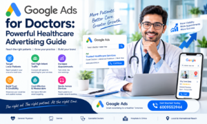 Google Ads for Doctors, Hospitals & Clinics: A Beginner’s Guide to Healthcare Advertising